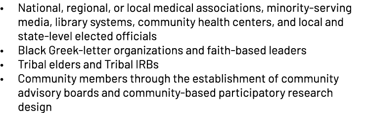 • National, regional, or local medical associations, minority serving media, library systems, community health center...