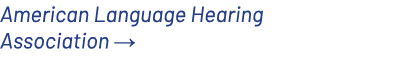 American Language Hearing Association →