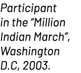 Participant in the “Million Indian March”, Washington D.C, 2003.